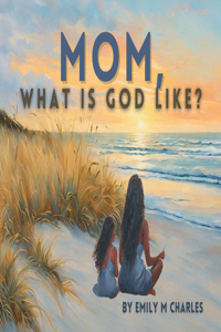 Mom, What is God like?