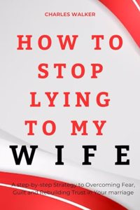 How to Stop Lying to My Wife
