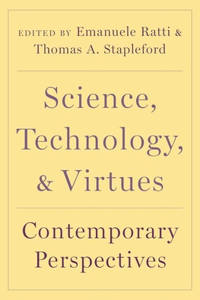 Science, Technology, and Virtues: Contemporary Perspectives