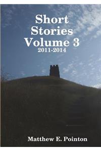 Short Stories Volume 3: 2011-2014