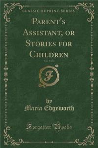 Parent's Assistant, or Stories for Children, Vol. 1 of 2 (Classic Reprint)