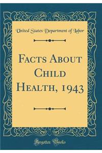 Facts About Child Health, 1943 (Classic Reprint)