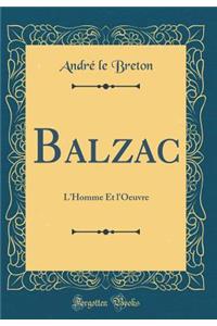 Balzac: L'Homme Et l'Oeuvre (Classic Reprint)