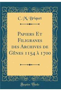 Papiers Et Filigranes Des Archives de Gï¿½nes 1154 ï¿½ 1700 (Classic Reprint)