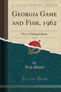 Georgia Game and Fish, 1962, Vol. 11: No. 1, Fishing Edition (Classic Reprint)