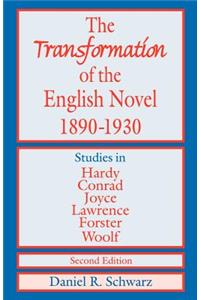 The Transformation of the English Novel, 1890-1930: Studies in Hardy, Conrad, Joyce, Lawrence, Forster and Woolf