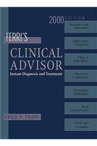 Ferri's Clinical Advisor: Instant Diagnosis and Treatment 2000 (FERRI TEXTBOOK)