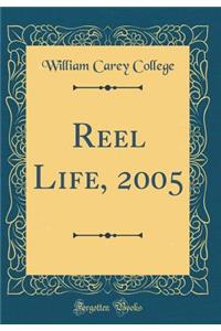 Reel Life, 2005 (Classic Reprint)