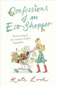 Confessions of an Eco-shopper: The True Story of One Woman's Mission to Go Green