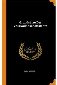 GrundsÃ¤tze Der Volkswirthschaftslehre