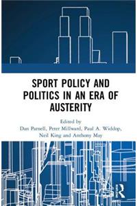 Sport Policy and Politics in an Era of Austerity