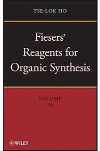 Fiesers' Reagents for Organic Synthesis, Volume 26