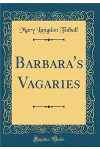 Barbara's Vagaries (Classic Reprint)