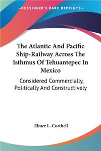 Atlantic And Pacific Ship-Railway Across The Isthmus Of Tehuantepec In Mexico