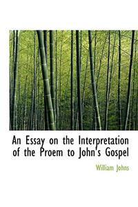 An Essay on the Interpretation of the Proem to John's Gospel