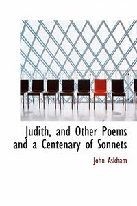 Judith, and Other Poems and a Centenary of Sonnets