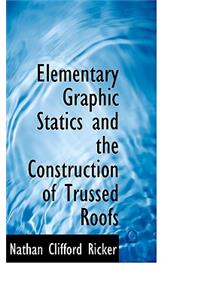 Elementary Graphic Statics and the Construction of Trussed Roofs