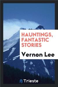 Hauntings, Fantastic Stories; By Vernon Lee