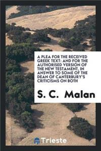 A Plea for the Received Greek Text: And for the Authorized Version of the ...