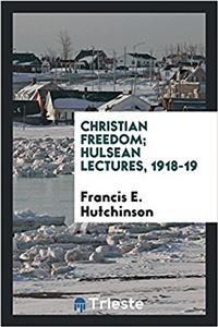 Christian Freedom; Hulsean Lectures, 1918-19