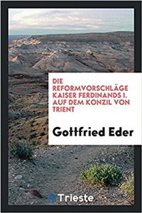 Die Reformvorschläge Kaiser Ferdinands I. Auf Dem Konzil Von Trient
