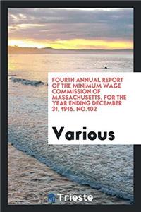 Fourth Annual Report of the Minimum Wage Commission of Massachusetts. for the Year Ending December 31, 1916. No.102