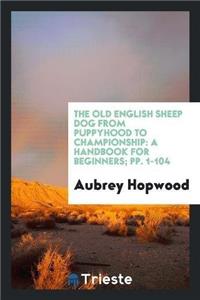 Old English Sheep Dog from Puppyhood to Championship