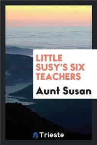 Little Susy's Six Teachers