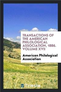Transactions of the American Philological Association, 1886. Volume XVII