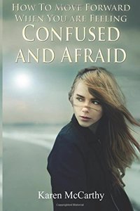 How to Move Forward When You Are Feeling Confused and Afraid