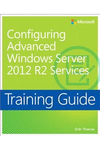 Training Guide Configuring Advanced Windows Server 2012 R2 Services (MCSA)