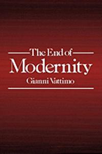 The End of Modernity - Nihilism and Hermeneutics in Post-modern Culture