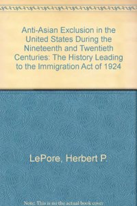 Anti-Asian Exclusion in the United States During the Nineteenth and Twentieth Centuries