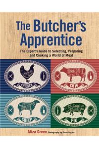 The Butcher's Apprentice: The Expert's Guide to Selecting, Preparing, and Cooking a World of Meat