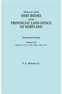Abstracts of the Debt Books of the Provincial Land Office of Maryland. Somerset County, Volume III