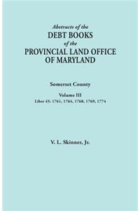 Abstracts of the Debt Books of the Provincial Land Office of Maryland. Somerset County, Volume III