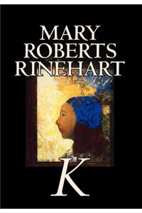 K by Mary Roberts Rinehart, Fiction, Mystery & Detective