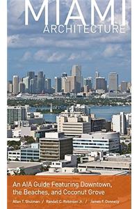 Miami Architecture: An AIA Guide Featuring Downtown, the Beaches, and Coconut Grove