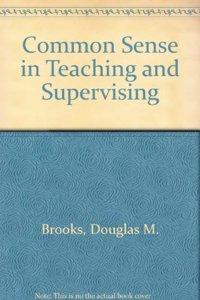 Common Sense in Teaching and Supervising