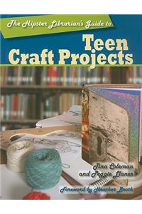Hipster Librarian's Guide to Teen Craft Projects