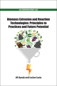 Biomass Extrusion and Reaction Technologies: Principles to Practices and Future Potential
