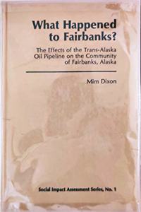 What Happened to Fairbanks?: The Effects of the Trans-Alaska Oil Pipeline on the Community of Fairbanks, Alaska