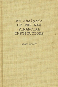 Analysis of the New Financial Institutions: Changing Technologies, Financial Structures, Distribution Systems, and Deregulation