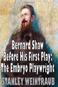 Bernard Shaw Before His First Play: Embryo Playwright