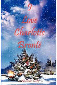 I Love Charlotte Bronte