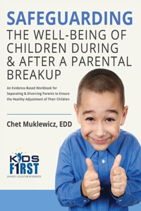 Safeguarding the Well-Being of Children During & After A Parental Breakup: An Evidence-Based Workbook for Separating & Divorcing Parents to Ensure the Healthy Adjustment of Their Children