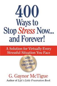 400 Ways to Stop Stress Now...and Forever!