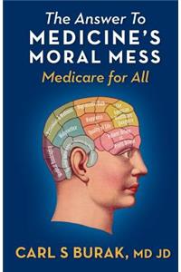 Answer to Medicine's Moral Mess: Medicare for All