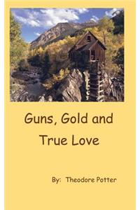 Guns, Gold and True Love