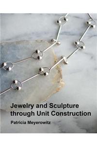 Jewelry and Sculpture Through Unit Construction